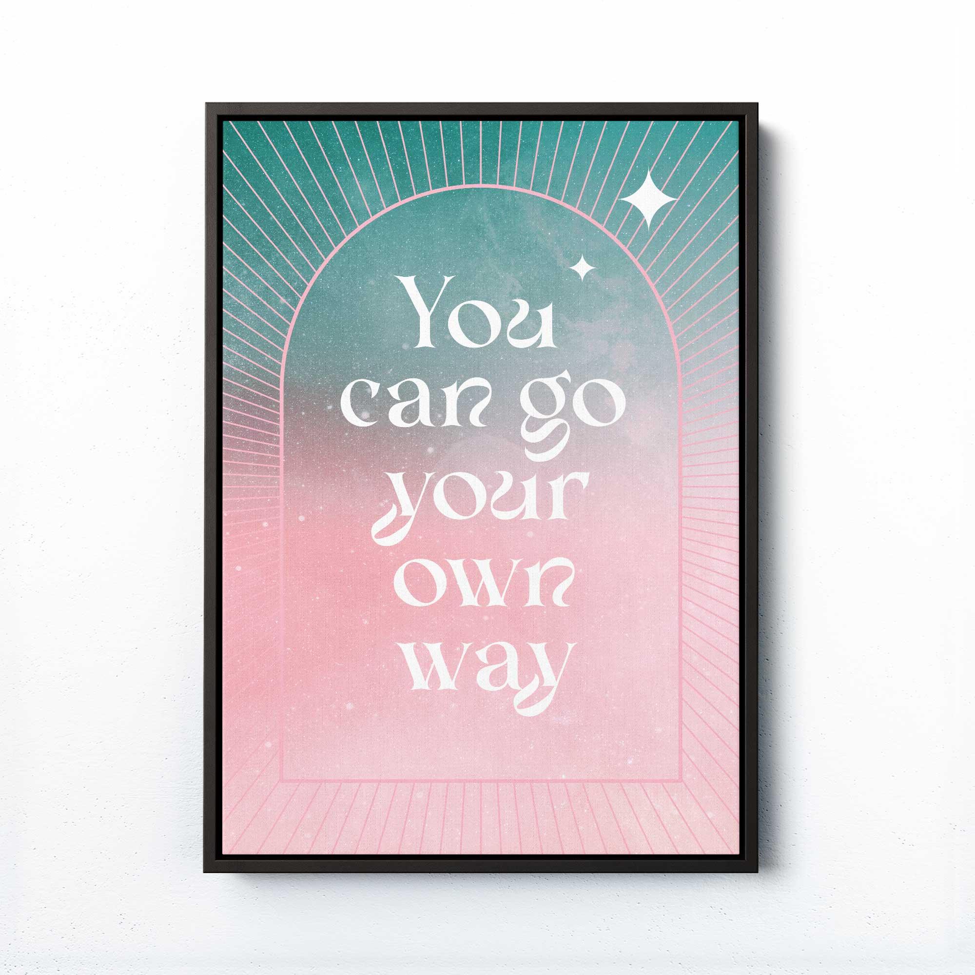 YOU CAN GO YOUR OWN WAY PRINT - Afterhours Gallery 