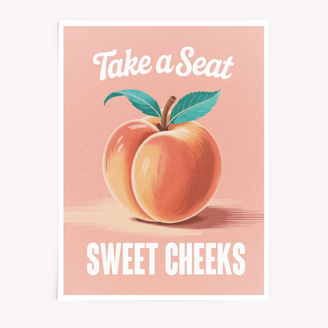 Take a Seat Sweet Cheeks bathroom wall art poster