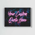Framed artwork with pink neon text 'Your Custom Quote Here' on a dark floral background