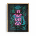 Framed poster with Buddha image and neon text 'LET THAT SHIT GO' on a white background
