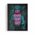 Let That Shit Go Framed Print White – Neon Buddha Wall Art Print